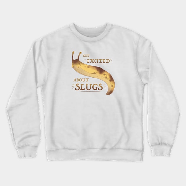 Get Excited about Slugs! Crewneck Sweatshirt by Fuzzycryptid